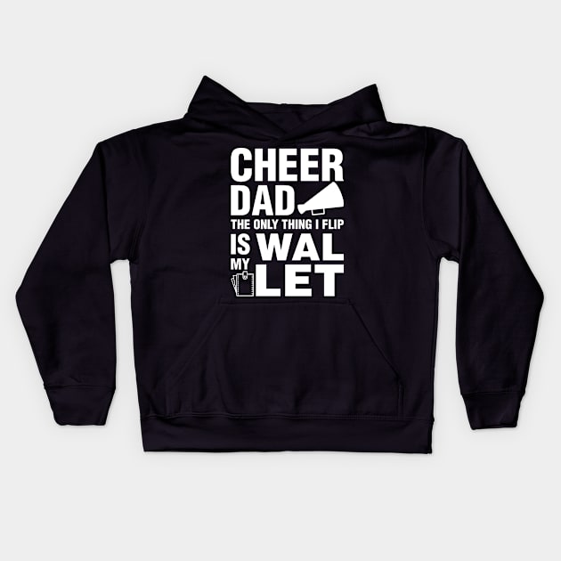 Cheer Dad The Only Thing I Flip Is My Wallet Kids Hoodie by teevisionshop